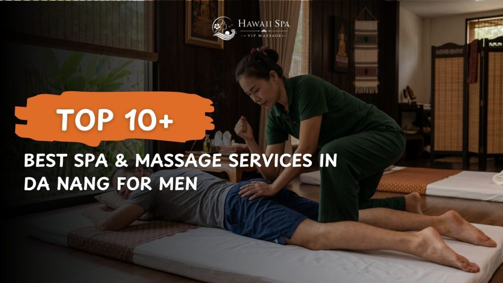 Top 10 Best Spa & Massage Services in Da Nang for Men 1 best spa massage